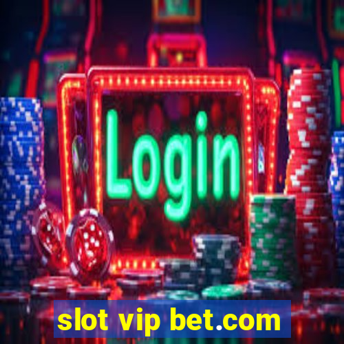 slot vip bet.com