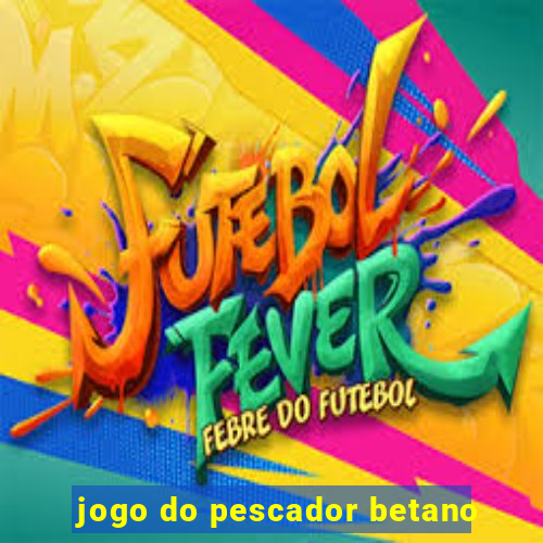 jogo do pescador betano