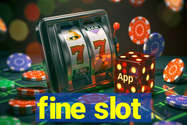 fine slot