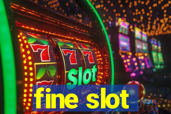 fine slot