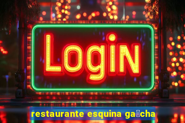 restaurante esquina ga煤cha