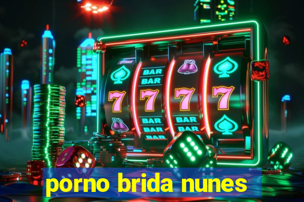 porno brida nunes