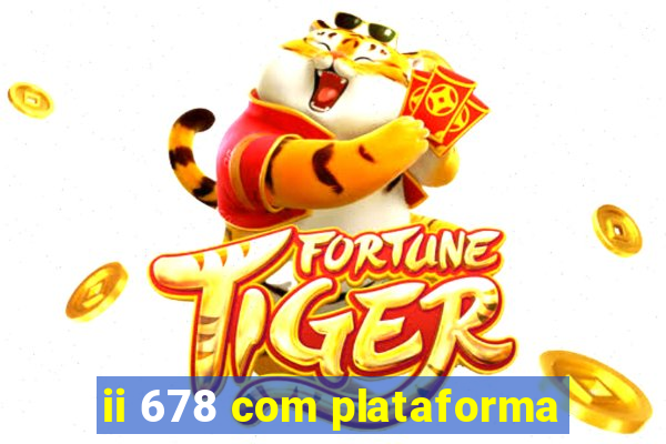 ii 678 com plataforma