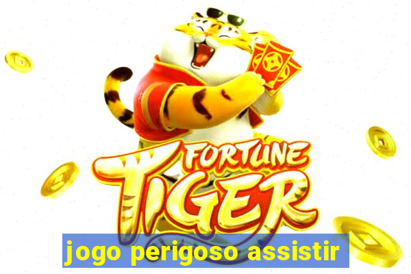 jogo perigoso assistir