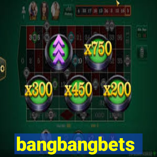 bangbangbets