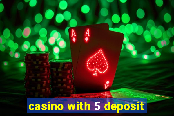 casino with 5 deposit