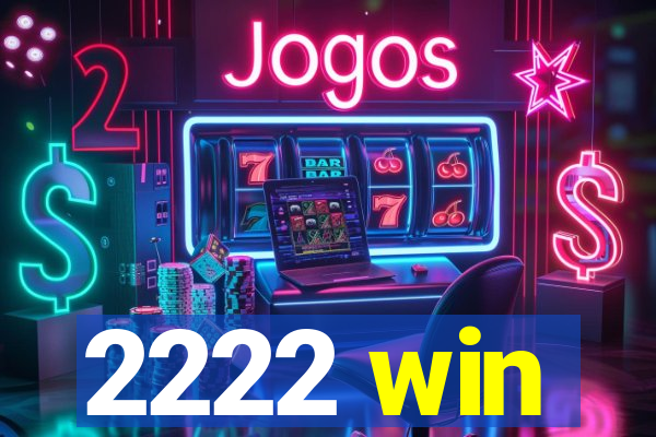 2222 win