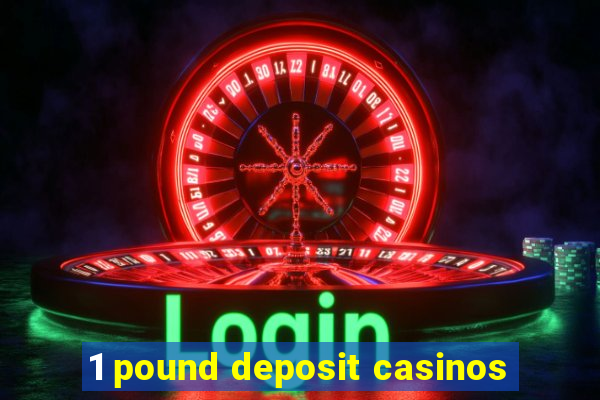 1 pound deposit casinos