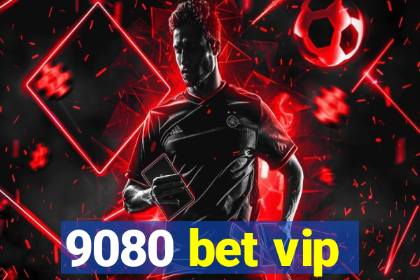 9080 bet vip