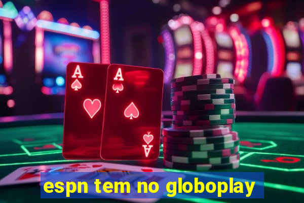 espn tem no globoplay