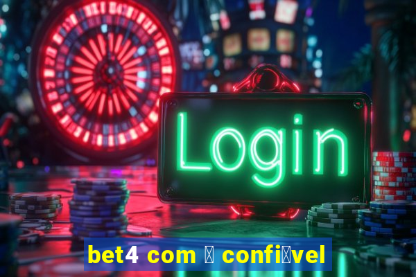 bet4 com 茅 confi谩vel