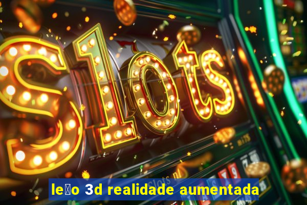 le茫o 3d realidade aumentada