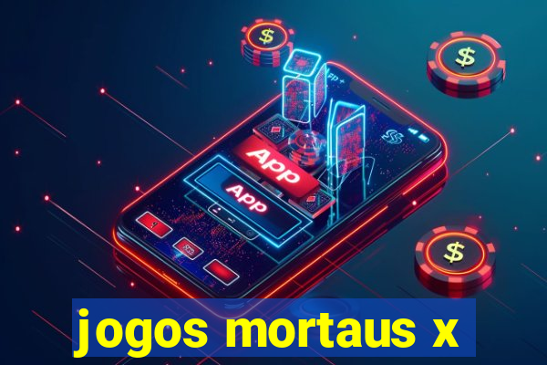 jogos mortaus x