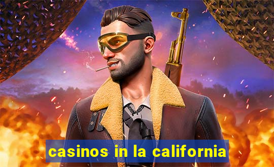 casinos in la california