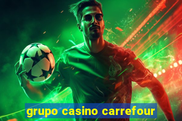 grupo casino carrefour