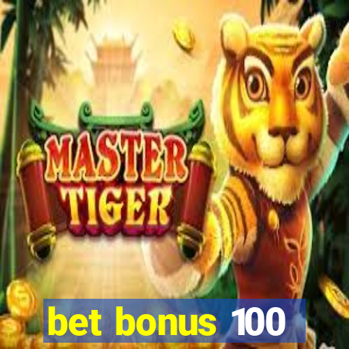 bet bonus 100