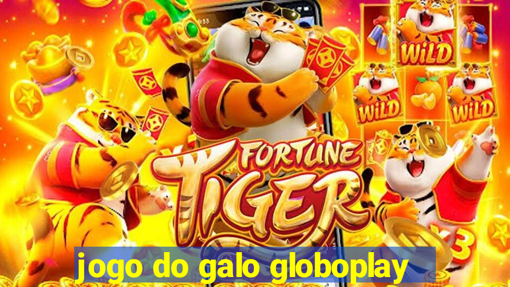 jogo do galo globoplay