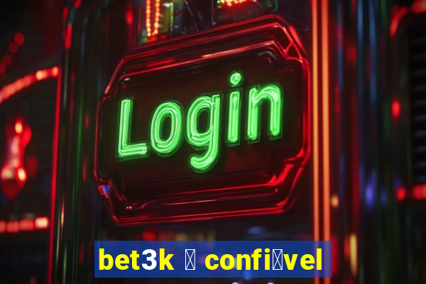 bet3k 茅 confi谩vel