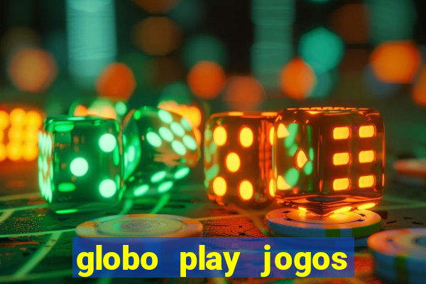 globo play jogos ao vivo hoje