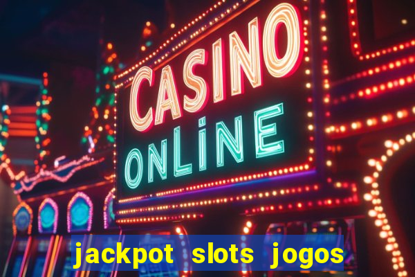 jackpot slots jogos de cassino