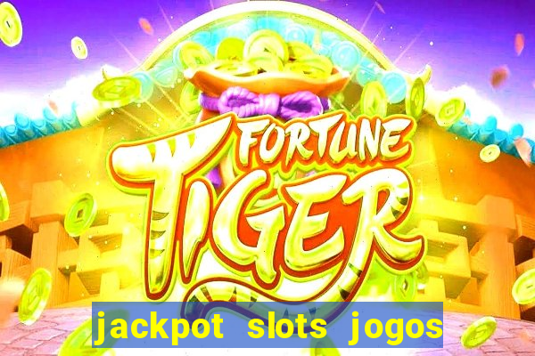 jackpot slots jogos de cassino