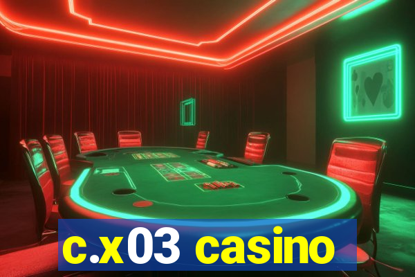 c.x03 casino