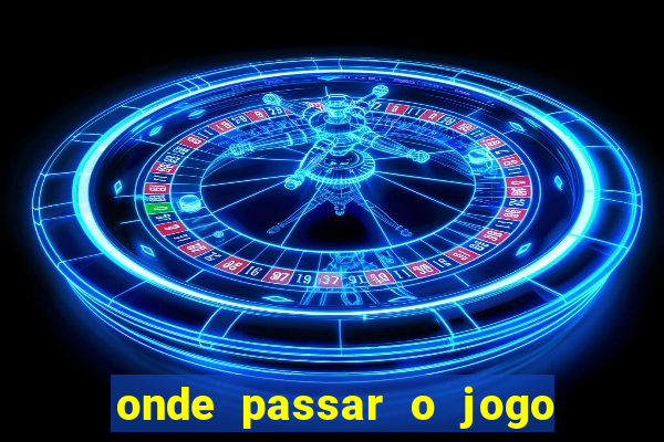 onde passar o jogo da champions