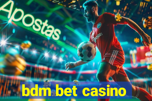 bdm bet casino