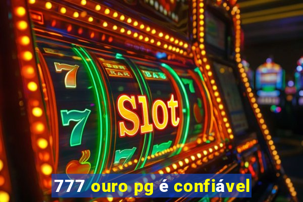 777 ouro pg é confiável