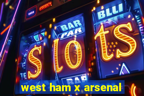 west ham x arsenal