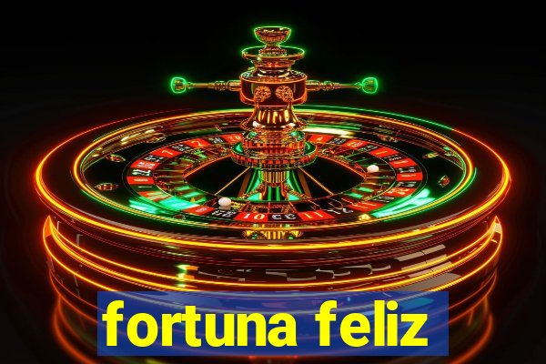 fortuna feliz