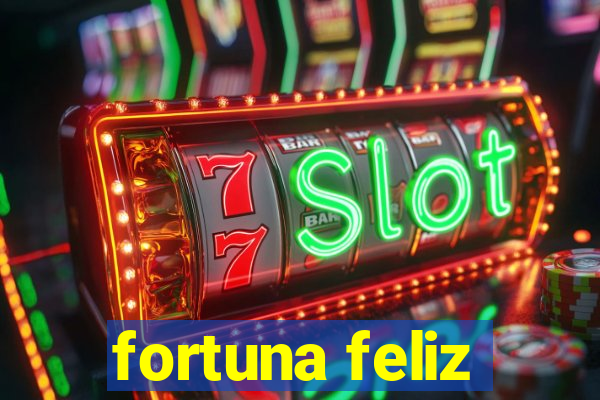 fortuna feliz