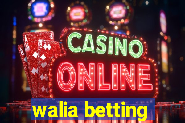 walia betting