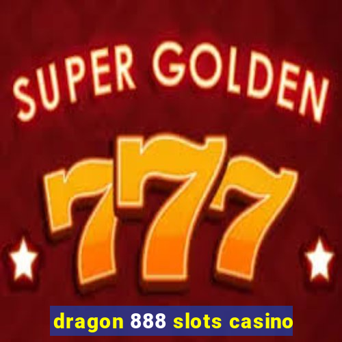 dragon 888 slots casino