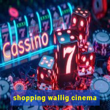 shopping wallig cinema