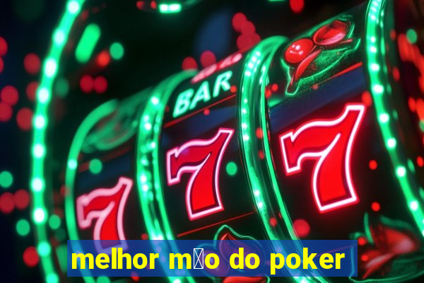 melhor m茫o do poker