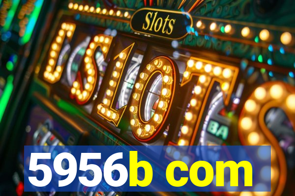 5956b com