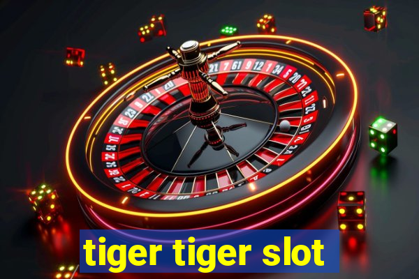 tiger tiger slot