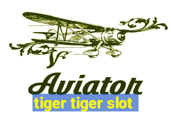 tiger tiger slot