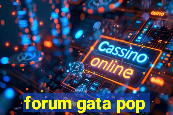 forum gata pop