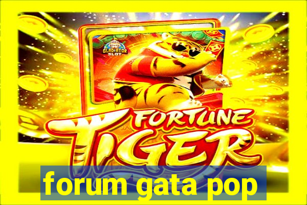 forum gata pop