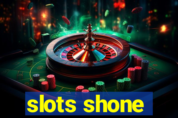 slots shone