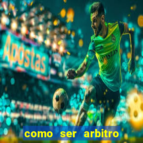 como ser arbitro de futebol