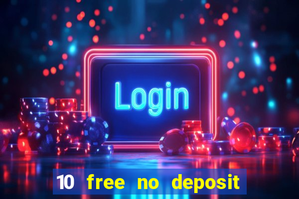 10 free no deposit bonus casino