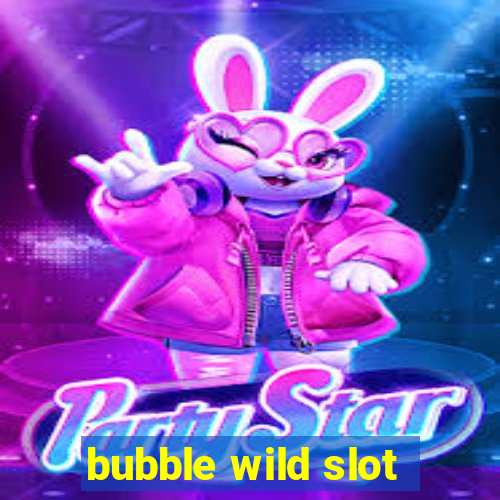 bubble wild slot