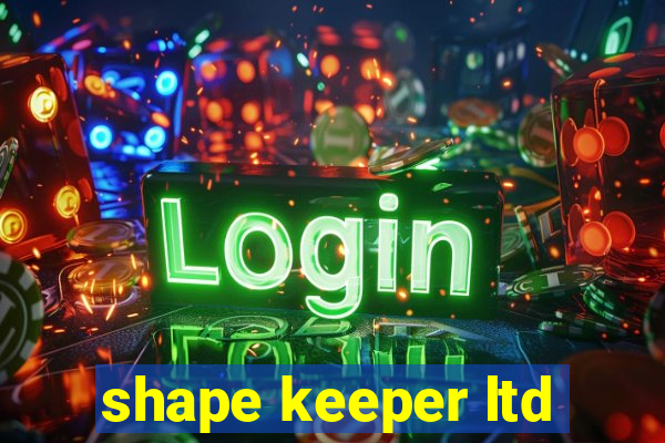 shape keeper ltd