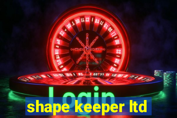 shape keeper ltd