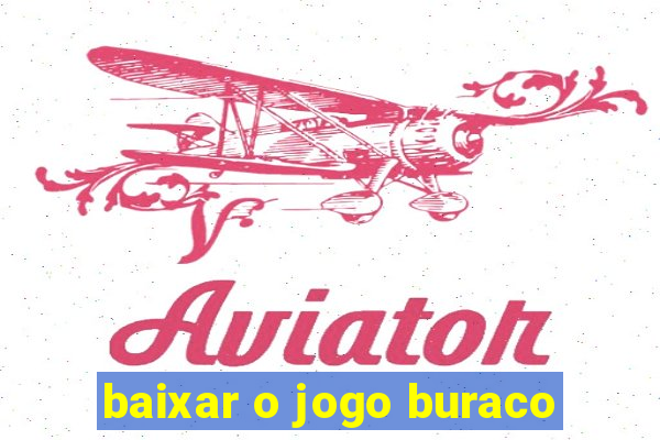 baixar o jogo buraco