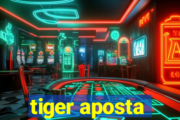 tiger aposta