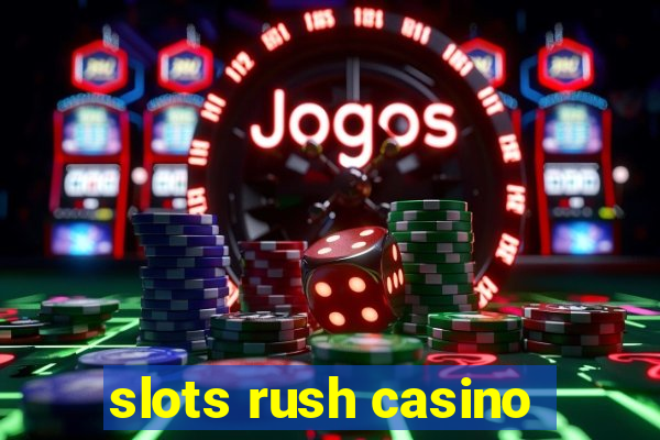 slots rush casino